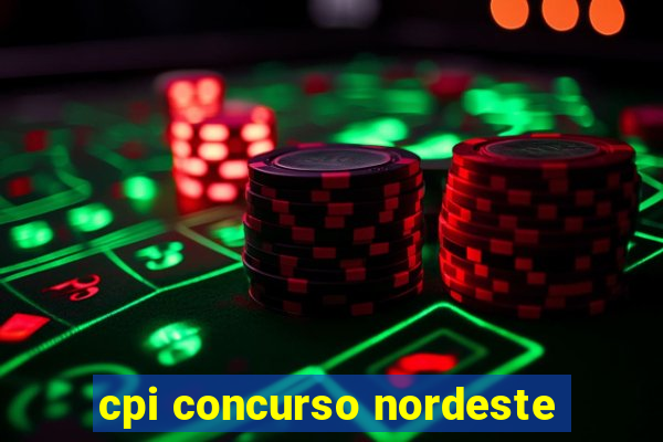 cpi concurso nordeste